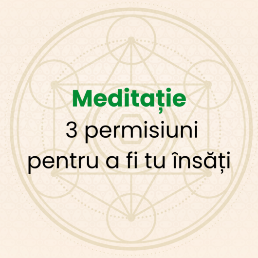 Meditație 3 permisiuni pentru a fi tu însăți